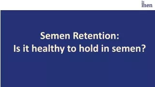 Semen retention - Is it healthy to hold in semen