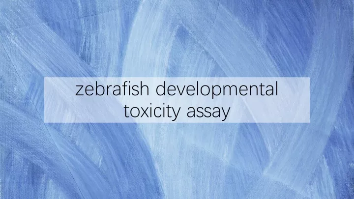 zebrafish developmental toxicity assay