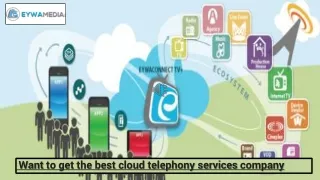 Want to get the best cloud telephony services company – Eywa media 2021