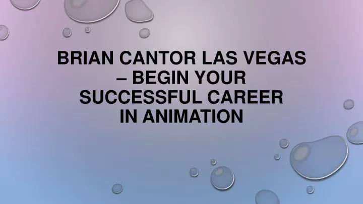 brian cantor las vegas begin your successful career in animation