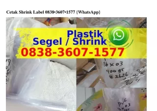 cetak shrink label 0838 3607 1577 whatsapp