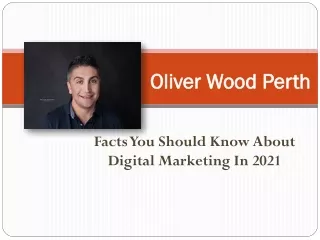 Oliver Wood Perth - Facts You Should Know About Digital Marketing in 2021