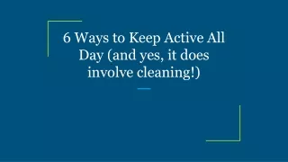 6 ways to keep active all day and yes it does involve cleaning