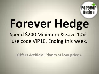 forever hedge spend 200 minimum save 10 use code vip10 ending this week