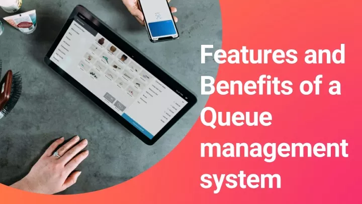 features and benefits of a queue management system