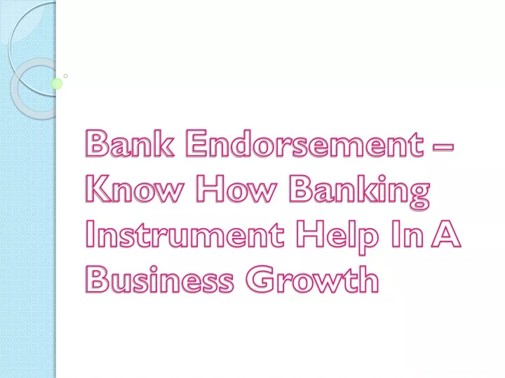 bank endorsement know how banking instrument help in a business growth