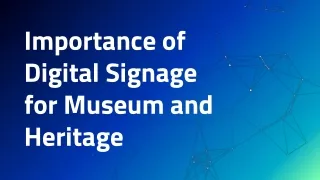 Digital Signage for Museum and Heritage