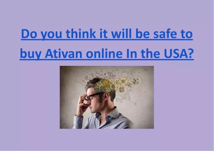 do you think it will be safe to buy ativan online