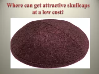 Where can get attractive skull caps at a low cost