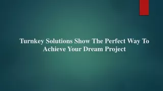 Turnkey Solutions Show The Perfect Way To Achieve Your Dream Project