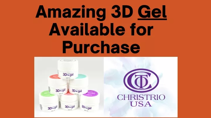 amazing 3d gel available for purchase