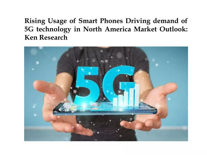 rising usage of smart phones driving demand