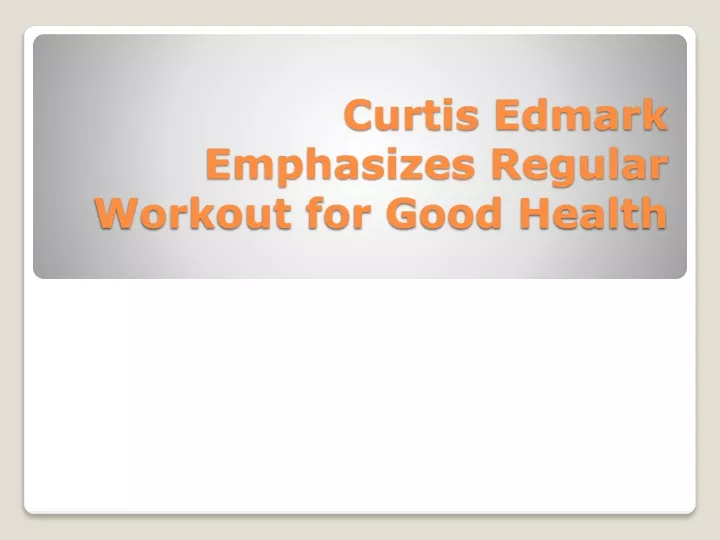 curtis edmark emphasizes regular workout for good health