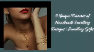 5 Unique Features of Handmade Jewellery Designs _ Jewellery Gifts