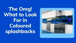 the omg what to look for in coloured splashbacks