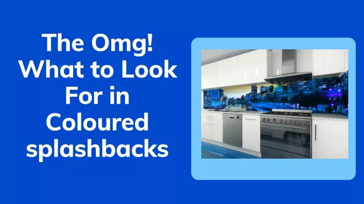 the omg what to look for in coloured splashbacks