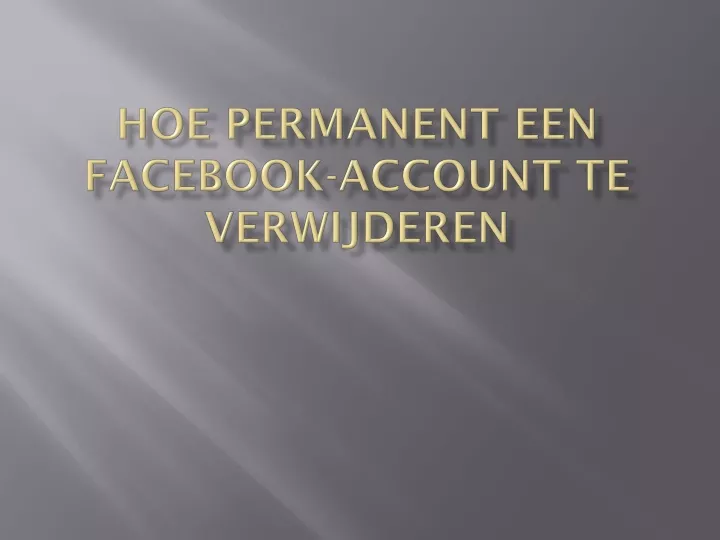 hoe permanent een facebook account te verwijderen