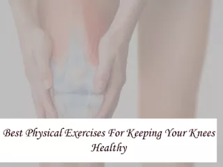 Best Physical Exercises For Keeping Your Knees Healthy