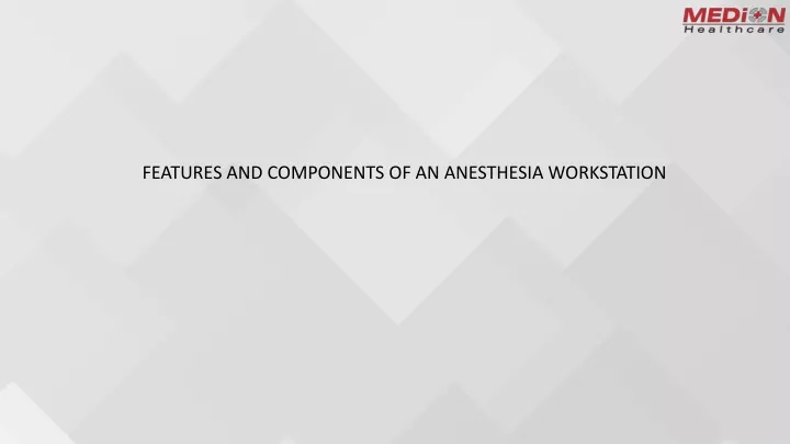 features and components of an anesthesia