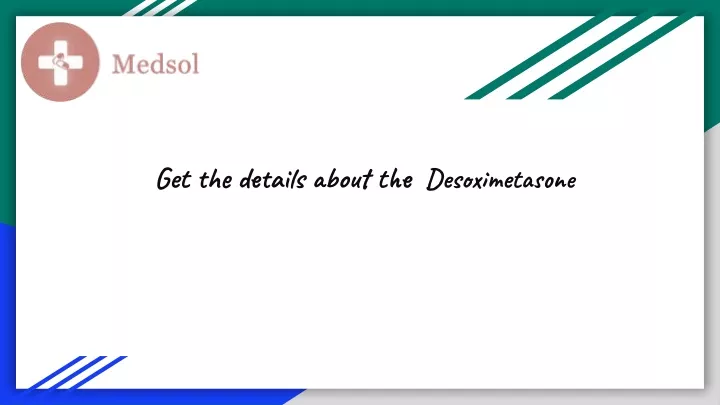 get the details about the desoximetason e