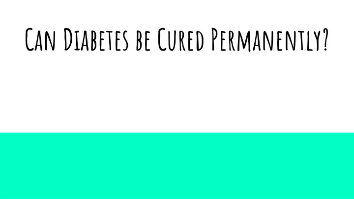 can diabetes be cured permanently