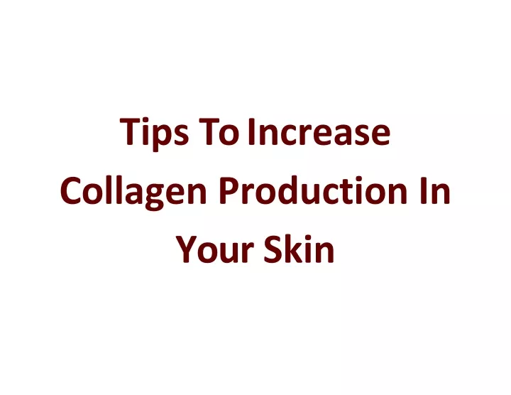 tips to increase collagen production in your skin