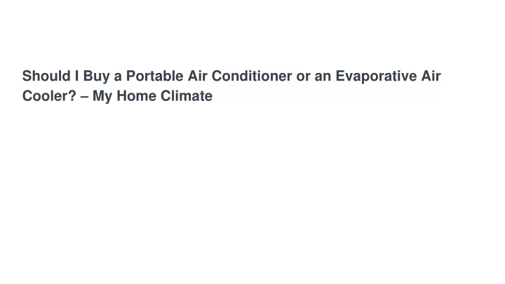 should i buy a portable air conditioner or an evaporative air cooler my home climate