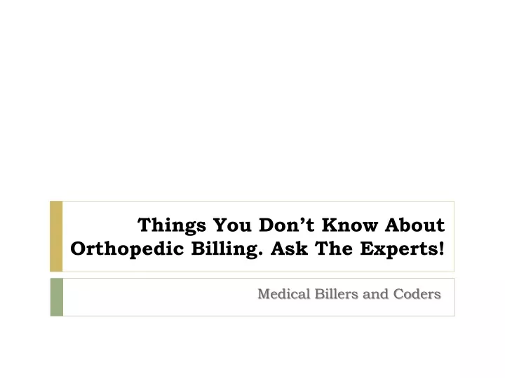 things you don t know about orthopedic billing ask the experts