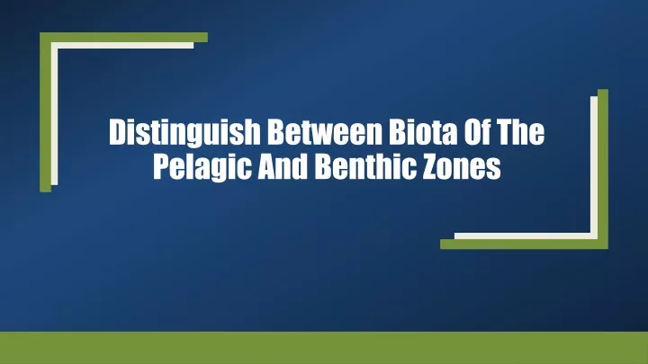 PPT - Distinguish between biota of the pelagic and benthic PowerPoint ...