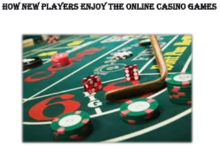 How New Players Enjoy The Online Casino Games