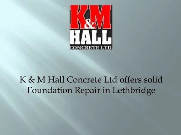 K & M Hall Concrete Ltd offers solid Foundation Repair in Lethbridge