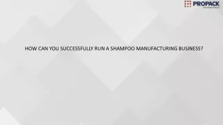 HOW CAN YOU SUCCESSFULLY RUN A SHAMPOO MANUFACTURING BUSINESS