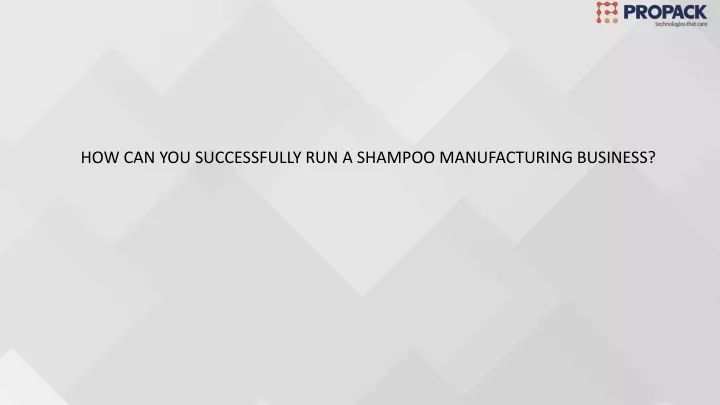 how can you successfully run a shampoo