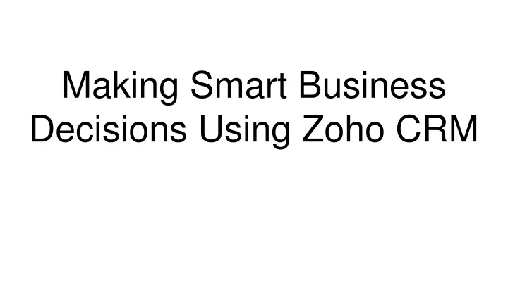 making smart business decisions using zoho crm