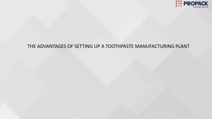 the advantages of setting up a toothpaste