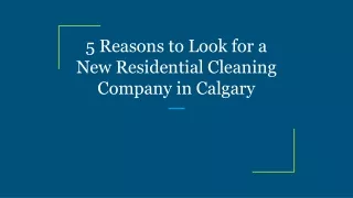 5 Reasons to Look for a New Residential Cleaning Company in Calgary
