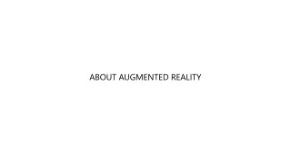 ABOUT AUGMENTED REALITY