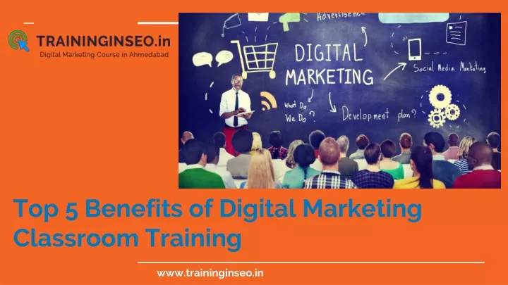 top 5 benefits of digital marketing classroom training