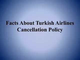 Facts About Turkish Airlines Cancellation Policy.pptx