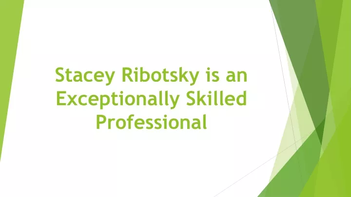 stacey ribotsky is an exceptionally skilled professional