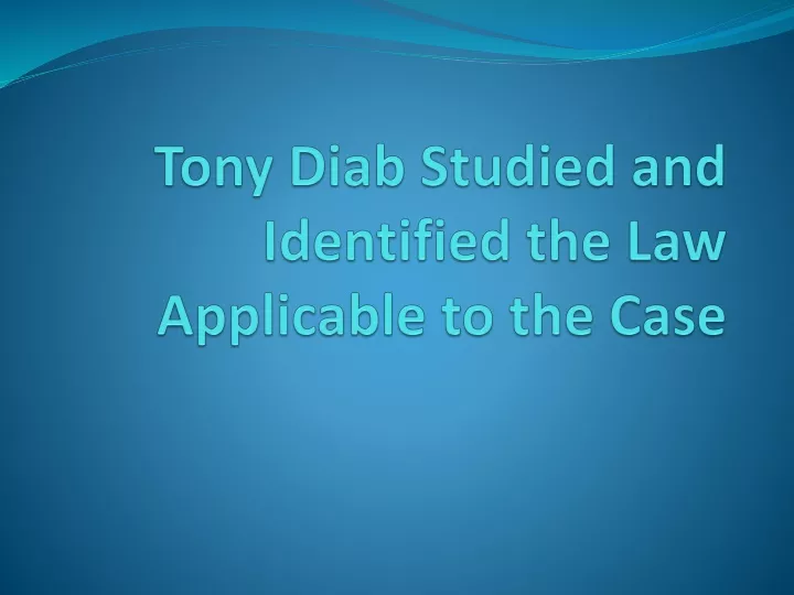 tony diab studied and identified the law applicable to the case