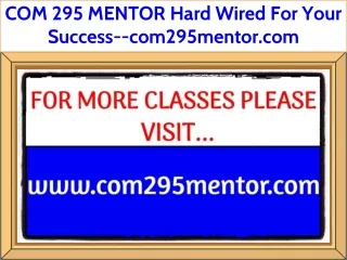 COM 295 MENTOR Hard Wired For Your Success--com295mentor.com