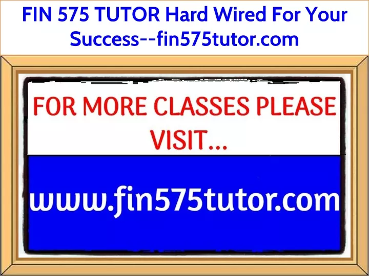 fin 575 tutor hard wired for your success