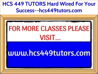 HCS 449 TUTORS Hard Wired For Your Success--hcs449tutors.com