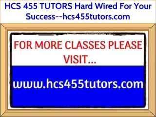 HCS 455 TUTORS Hard Wired For Your Success--hcs455tutors.com