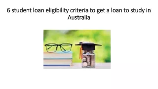 6 student loan eligibility criteria to get a loan to study in Australia