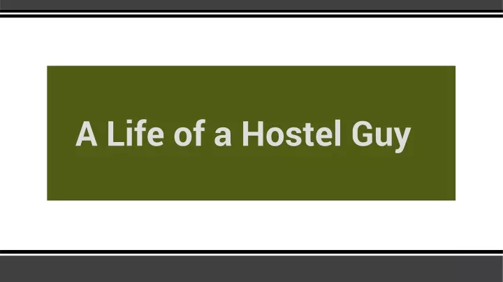 a life of a hostel guy