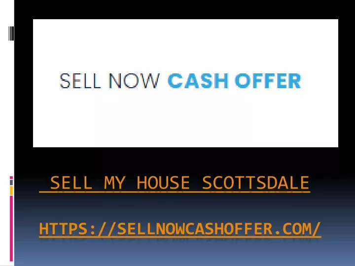 sell my house scottsdale https sellnowcashoffer com