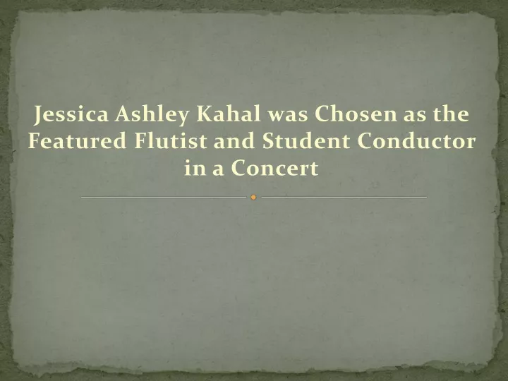 jessica ashley kahal was chosen as the featured flutist and student conductor in a concert