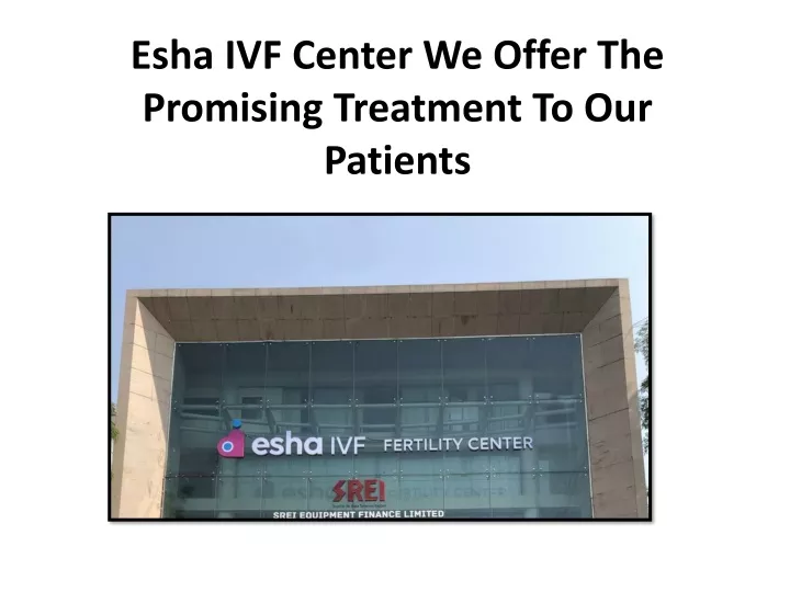 esha ivf center we offer the promising treatment to our patients